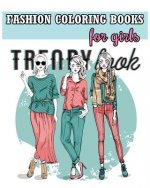 Fashion Coloring Books For Girls: Cool Fashion and Fresh Styles! (+100 Pages)