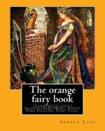 The orange fairy book. By: Andrew Lang, illustrated By: H.J. Ford: (Children's Classics) Illustrated, Folklore, Fairy tales. Henry Justice Ford (