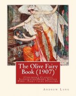 The Olive Fairy Book (1907) by: Andrew Lang, illustrated By: H. J. Ford: (Children's Classics) Illustrated: Henry Justice Ford (1860-1941) was a proli
