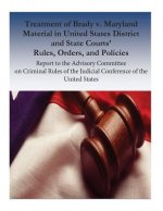 Treatment of Brady v. Maryland Material in United States District and State Courts' Rules, Orders, and Policies: Report to the Advisory Committee on C