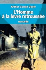 L'Homme ? la l?vre retroussée: ou L'Homme ? la l?vre tordue