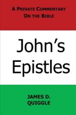 A Private Commentary on the Bible: John's Epistles