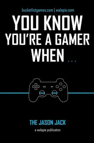 You Know You're A Gamer When