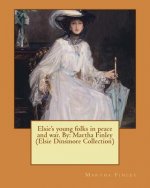 Elsie's young folks in peace and war. By: Martha Finley (Elsie Dinsmore Collection)