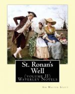 St. Ronan's Well. By: Sir Walter Scott (volume II) Waverley Novels: Saint Ronan's Well is a novel by Sir Walter Scott. It is the only novel