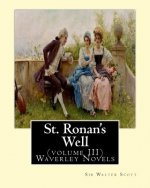 St. Ronan's Well. By: Sir Walter Scott (volume III) Waverley Novels: Saint Ronan's Well is a novel by Sir Walter Scott. It is the only novel