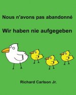 Nous n'avons pas abandonné Wir haben nie aufgegeben: Livre d'images pour enfants Français-Allemand (Édition bilingue)