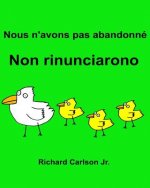 Nous n'avons pas abandonné Non rinunciarono: Livre d'images pour enfants Français-Italien (Édition bilingue)