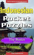 Indonesian Pocket Puzzles - The Basics - Volume 3: A Collection of Puzzles and Quizzes to Aid Your Language Learning