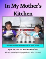 In My Mother's Kitchen: Making Delicious Memories One Recipe at a Time