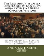 The Leavenworth case; a lawyer's story. NOVEL By: Anna Katharine Green (Original Version)