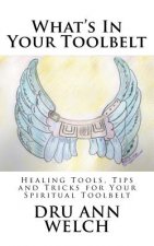 What's In Your Toolbelt: Healing Tools, Tips and Tricks for Your Spiritual Toolbelt