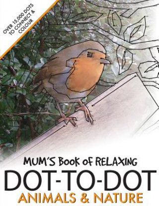 Mum's Book of Relaxing Dot-to-dot: Animals & Nature
