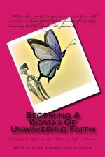 Becoming a Woman of Unwavering Faith: Holding to Hope in the Midst of Life's Storms