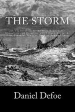 The Storm: or, a Collection of the most Remarkable Casualties and Disasters which Happen'd in the Late Dreadful Tempest, both by