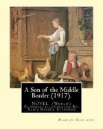 A Son of the Middle Border (1917). NOVEL BY: Hamlin Garland (World's Classics): with illustrations By: Alice Barber Stephens (July 1, 1858 - July 13,