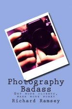 Photography Badass: Get more clients, make more money