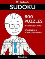 Mr. Egghead's Sudoku 600 Puzzles With Solutions: 300 Hard and 300 Extra Hard