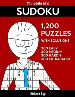 Mr. Egghead's Sudoku 1,200 Puzzles With Solutions: 300 Easy, 300 Medium, 300 Hard and 300 Extra Hard