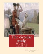 The circular study. By: Anna Katharine Green: (World's Classics)