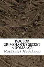Doctor Grimshawe's Secret: A Romance