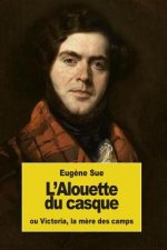 L'Alouette du casque: ou Victoria, la m?re des camps