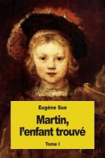 Martin, l'enfant trouvé: Tome I
