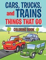 Cars, Trucks, and Trains: Things that Go coloring book: Childrens Coloring Books