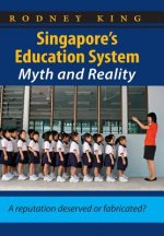 Singapore's Education System, Myth and Reality: A Reputation Deserved or Fabricated?