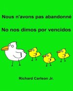 Nous n'avons pas abandonné No nos dimos por vencidos: Livre d'images pour enfants Français-Espagnol (L'Espagne) (Édition bilingue) (www.rich.center)