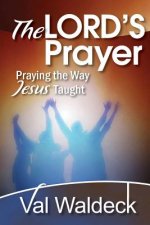 The Lord's Prayer: Praying the Way Jesus Taught