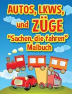 Autos, LKWs und Zuge: Sachen, die fahren - Malbuch: Malbuch fur Kinder