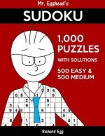 Mr. Egghead's Sudoku 1,000 Puzzles With Solutions: 500 Easy and 500 Medium