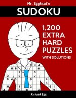 Mr. Egghead's Sudoku 1,200 Extra Hard Puzzles With Solutions: Only One Level Of Difficulty Means No Wasted Puzzles
