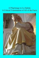 A Pilgrimage to La Salette: A Critical Examination of All of the Facts