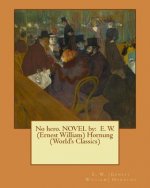 No hero. NOVEL by: E. W. (Ernest William) Hornung (World's Classics)