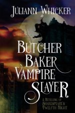 Butcher, Baker, Vampire Slayer: A Retelling of Shakespeare's Twelfth Night