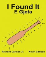 I Found It E Gjeta: Children's Picture Book English-Albanian (Bilingual Edition) (www.rich.center)