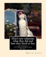 Elsie's new relations: what they did and how they fared at Ion. A sequel to: 