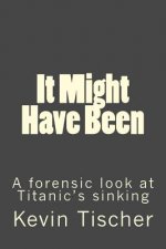 It Might Have Been: A forensic look at Titanic's sinking