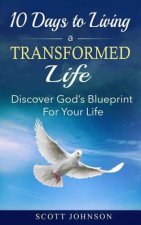10 Days To Living a Transformed Life: Discover God's Blueprint For Your Life