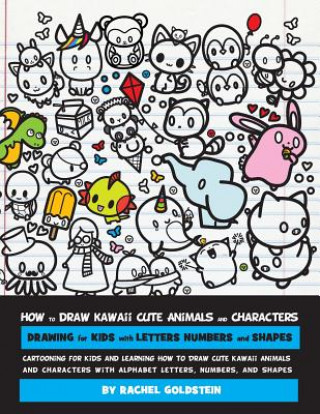 How to Draw Kawaii Cute Animals and Characters: Drawing for Kids with Letters Numbers and Shapes: Cartooning for Kids and Learning How to Draw Cute Ka