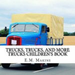Trucks, Trucks, and More Trucks Children's Book