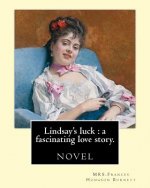 Lindsay's luck: a fascinating love story. By: MRS.Frances Hodgson Burnett: novel