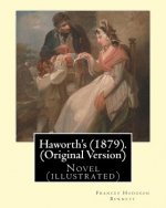 Haworth's (1879). By: Frances Hodgson Burnett (Original Version): Novel (illustrated)