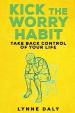 Kick The Worry Habit: Take Back Control of your Life