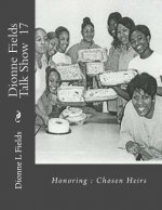 Dionne Fields Talk Show 17: Honoring: Chosen Heirs