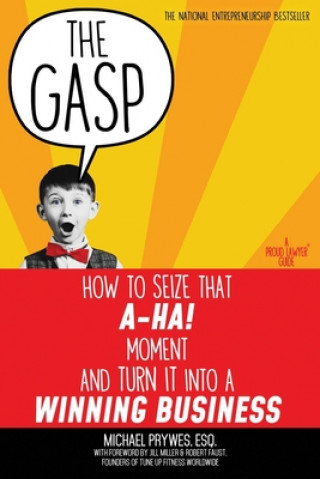The Gasp: How to Seize That A-Ha! Moment and Turn It Into a Winning Business