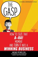 The Gasp: How to Seize That A-Ha! Moment and Turn It Into a Winning Business