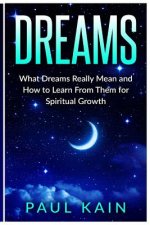 Dreams: What Dreams Really Mean and How to Learn From Them for Spiritual Growth